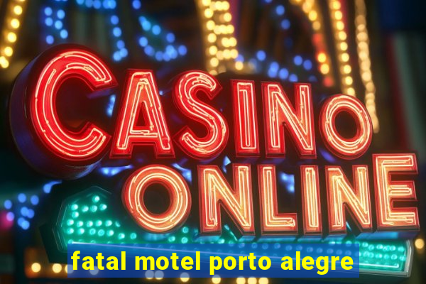 fatal motel porto alegre